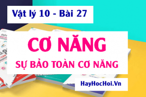 Cơ năng là gì? Định luật bảo toàn Cơ năng Công thức tính và Bài tập vận dụng - Vật lý 10 bài 27